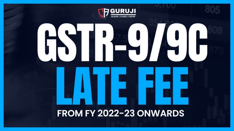 New Late fee on GSTR-9 (GST Annual Return) & GSTR-9C from FY 2022-23 onwards