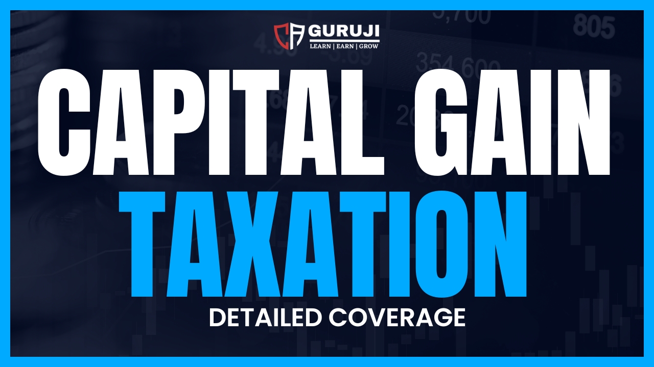 Capital Gain Taxation (Detailed Explanation) with Tax rates and examples