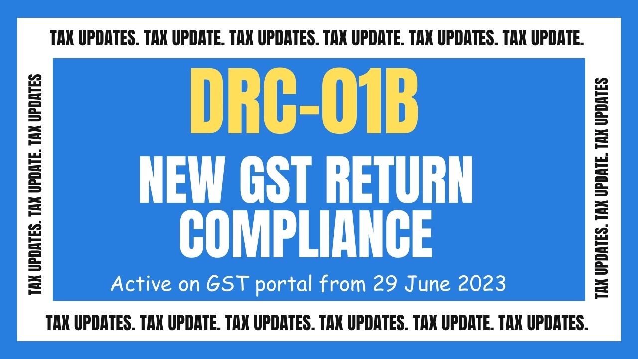NEW GST RETURN COMPLIANCE –      DRC-01B