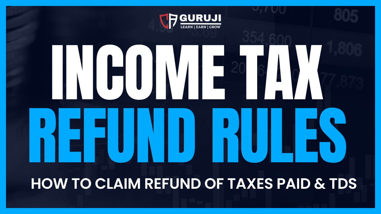 Income Tax Refund Rules & How to claim Refund of Taxes Paid & TDS deducted