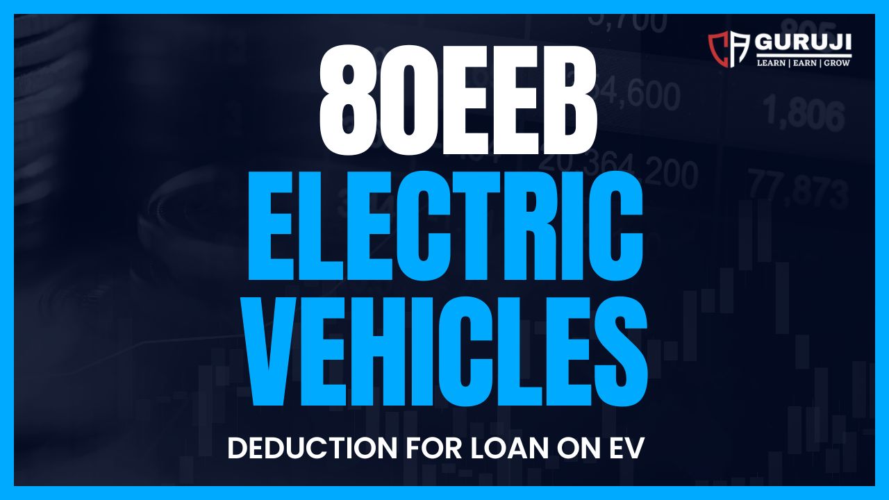 Deduction in respect of purchase of electric vehicle (EV's) 80EEB