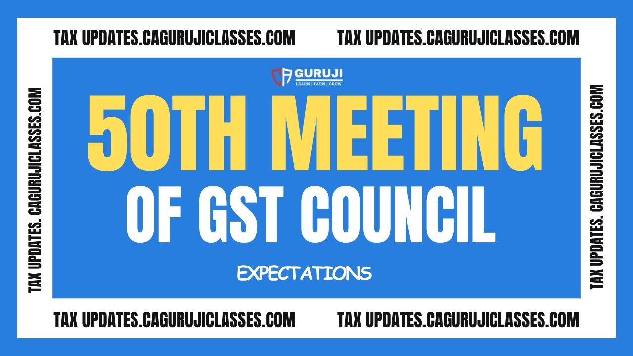 50th GST Council Meeting – Expectations