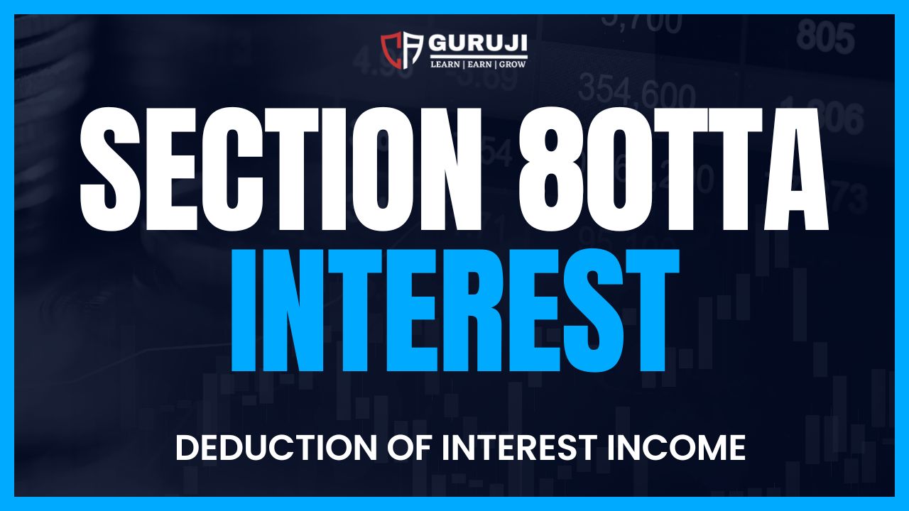 Section 80TTA: Deduction for Interest Income