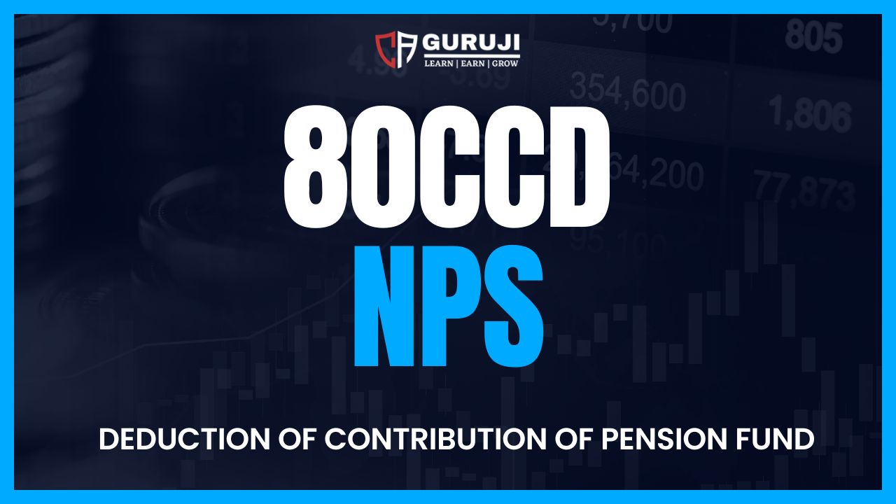 Section 80CCD – Deduction for Contribution to Pension Funds (NPS & AYP) by employee, employer and voluntary contribution