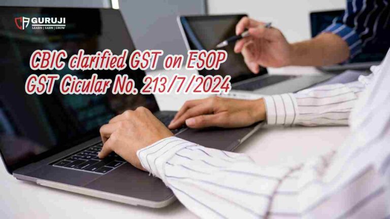 Circular 213/7/2024 on GST Taxability of ESOP/ESPP/RSU Provided by Companies to Employees