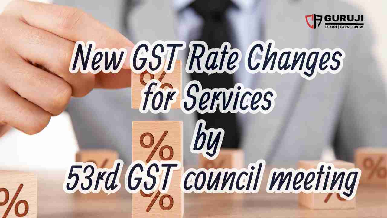 GST Rate changes for Services by 53rd GST Council Meeting