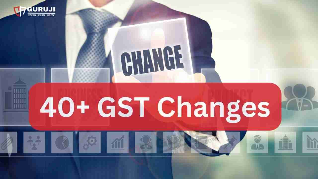 40+ GST Amendments by 53rd GST council meeting