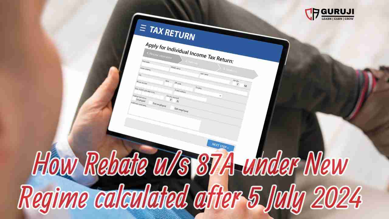 Understanding Recent Change in ITR utility for Rebate u/s 87A after 5 July 2024