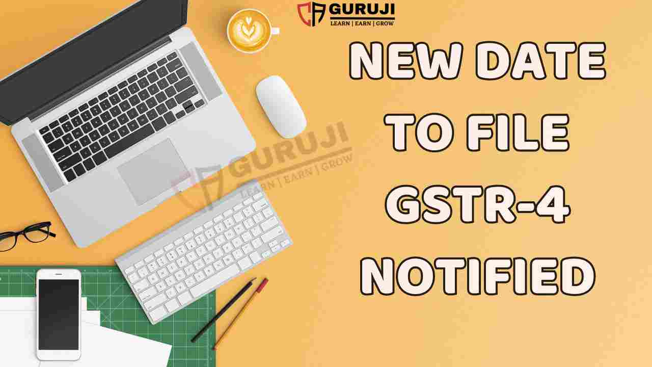 New Extended Date to file GSTR-4 notified