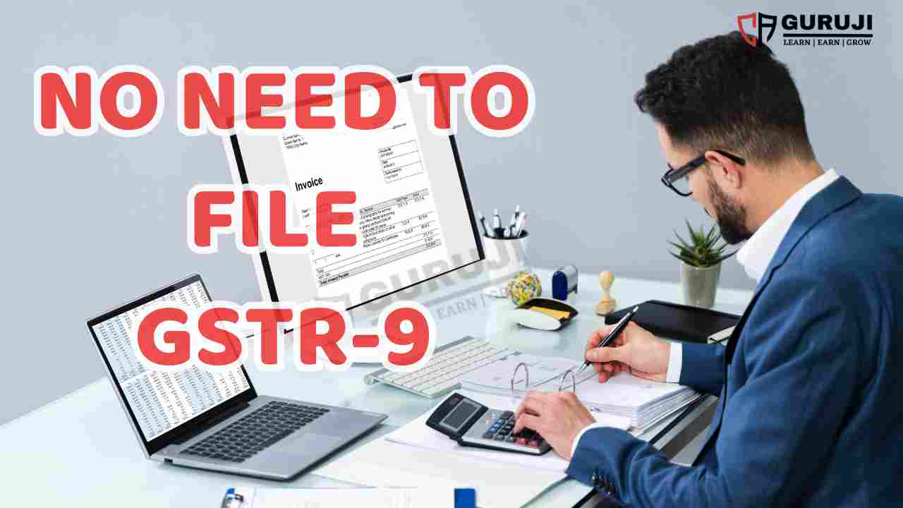 GSTR9 (GST Annual Return) इन्हे फाइल नहीं करनी होगी सरकार ने दी छूट