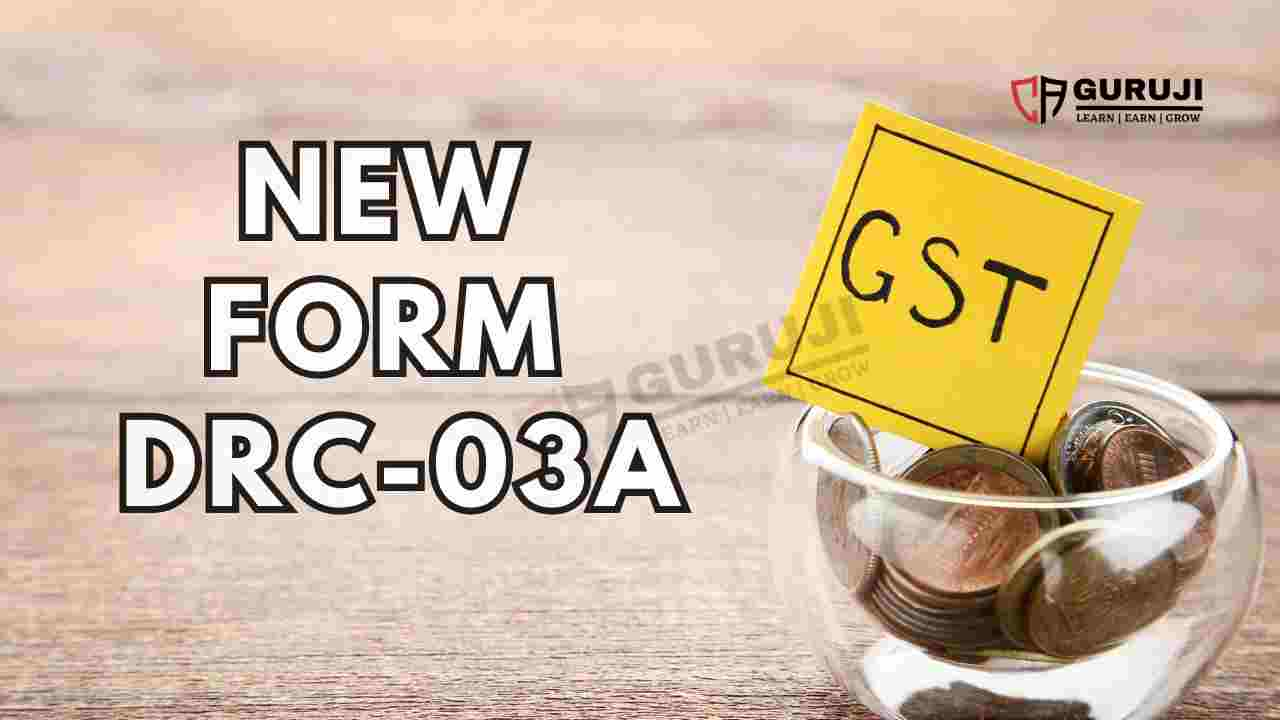 New Form GST DRC-03A Active on GST Portal, Who can file DRC 03A