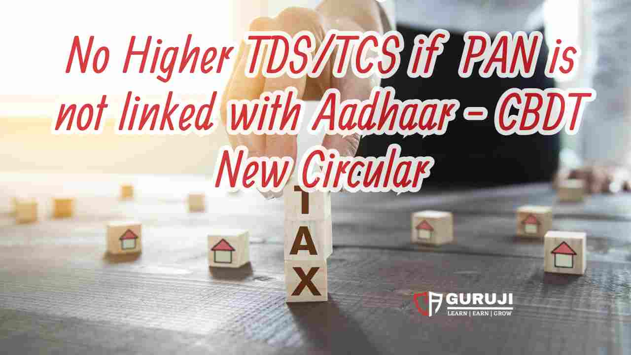 CBDT Provides Exemption from Higher TDS/TCS Rates Due to Death Before PAN-Aadhaar Linkage | New Circular