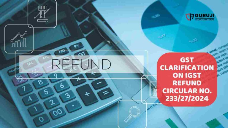 Circular No. 233/27/2024-GST: IGST Refund