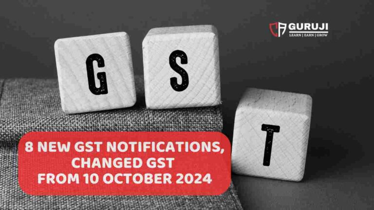 New changes in GST applicable from 10 October 2024 – 8 New GST Notifications issued