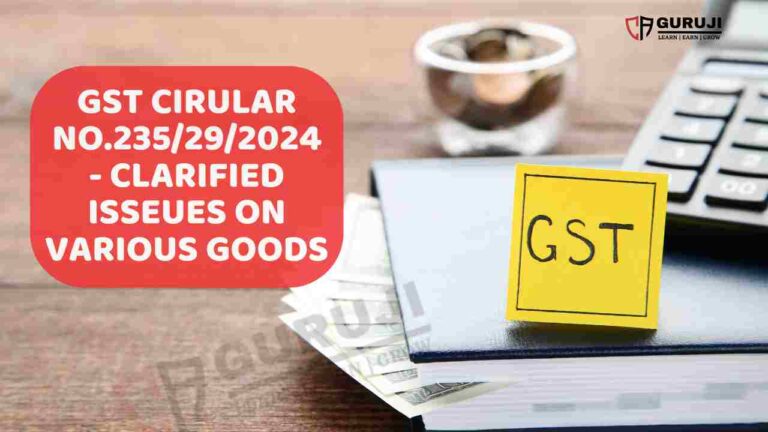 Circular No. 235/29/2024-GST: CBIC Clarifies GST Applicability for Key Goods Based on GST Council’s 54th Meeting Recommendations