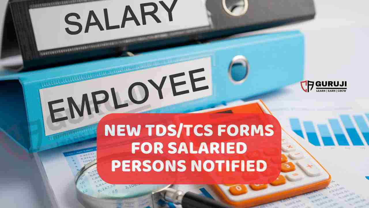 Income-Tax Forms Updated for Salaried Persons: Key Changes in TDS and TCS Reporting