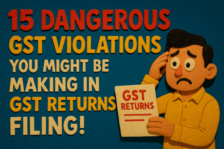 15 Dangerous GST Violations You Might Be Making in GST Returns Filing! check now