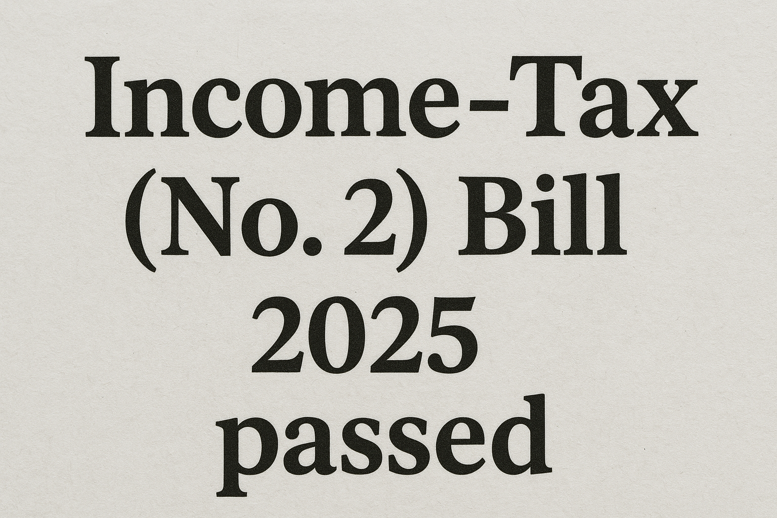 Income-Tax (No. 2) Bill 2025 passed: : 10 Big Changes You Must Know”