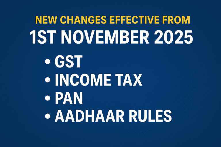 New Changes Effective from 1st November 2025 – GST, Income Tax, PAN, Aadhaar Rules