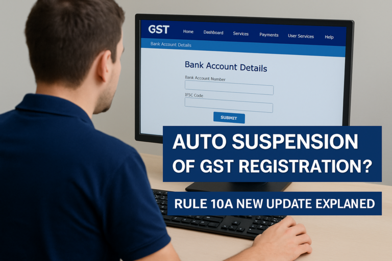 GST Registration Auto Suspension Under Rule 10A: What Every Taxpayer Must Do Immediately